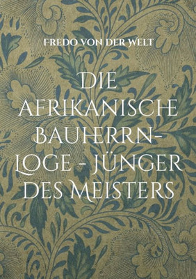 Die Afrikanische Bauherrn-Loge - Jünger Des Meisters (German Edition)