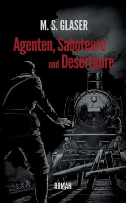 Agenten, Saboteure Und Deserteure (German Edition)