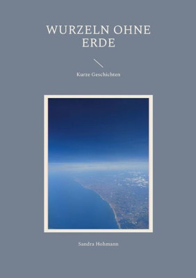 Wurzeln Ohne Erde: Kurze Geschichten (German Edition)