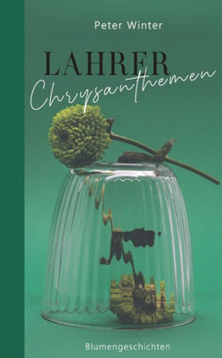 Lahrer Chrysanthemen: Blumengeschichten (German Edition)