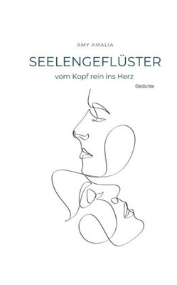 Seelengeflüster - Vom Kopf Rein Ins Herz: Gedichte (German Edition)