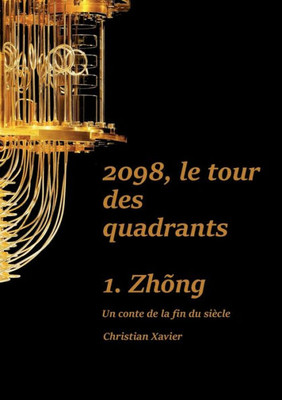 2098, Le Tour Des Quadrants: Tome 1, Zhõng (French Edition)