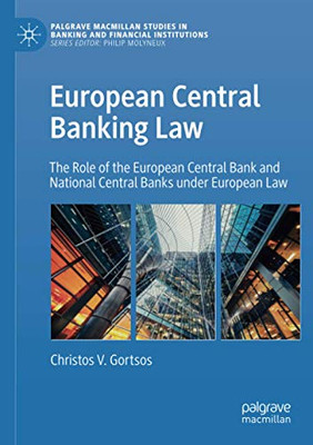 European Central Banking Law: The Role of the European Central Bank and National Central Banks under European Law (Palgrave Macmillan Studies in Banking and Financial Institutions)