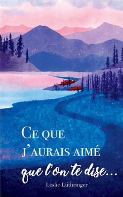 Ce Que J'Aurais Aimé Que L'On Te Dise... (French Edition)