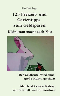 123 Freizeit- Und Gartentipps Zum Geldsparen: Kleinkram Macht Auch Mist (German Edition)