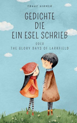 Gedichte Die Ein Esel Schrieb: The Glory Days Of Larkfield (German Edition)