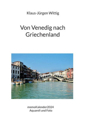 Von Venedig Nach Griechenland: Memokalender2024 Aquarell Und Foto (German Edition)