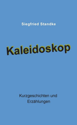 Kaleidoskop: Kurzgeschichten Und Erzählungen (German Edition)