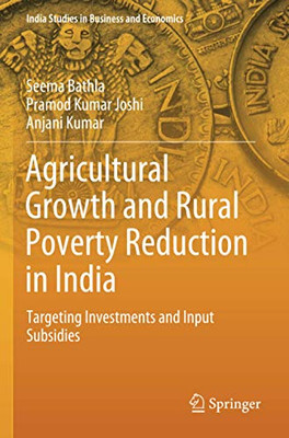 Agricultural Growth and Rural Poverty Reduction in India: Targeting Investments and Input Subsidies (India Studies in Business and Economics)