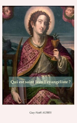 Qui Est Saint Jean L'Évangéliste (French Edition)