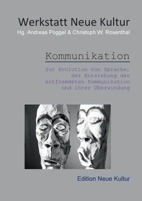 Kommunikation: Zur Evolution Von Sprache, Der Entstehung Der Entfremdeten Kommunikation Und Ihrer Überwindung (German Edition)