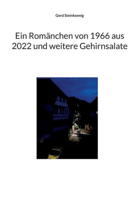 Ein Romänchen Von 1966 Aus 2022 Und Weitere Gehirnsalate (German Edition)
