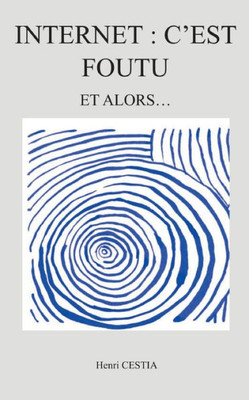Internet: C'Est Foutu: Et Alors (French Edition)
