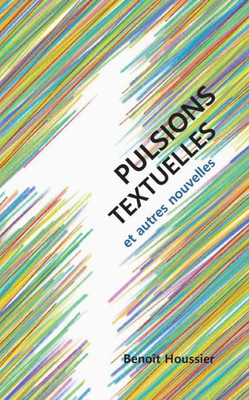 Pulsions Textuelles: Et Autres Nouvelles (French Edition)