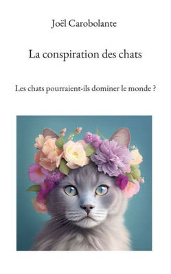 La Conspiration Des Chats: Les Chats Pourraient-Ils Dominer Le Monde ? (French Edition)