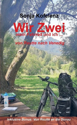Wir Zwei: Mein Fahrrad Und Ich ... Von Reutte Nach Venedig (German Edition)