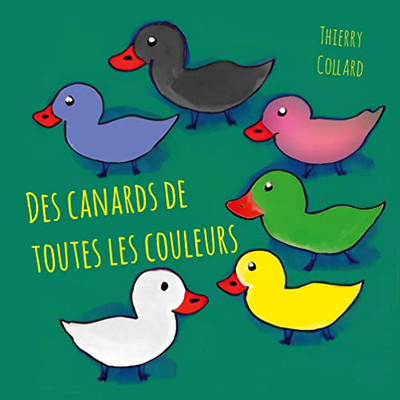Des Canards De Toutes Les Couleurs (French Edition)