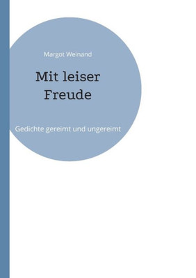 Mit Leiser Freude: Gedichte Gereimt Und Ungereimt (German Edition)