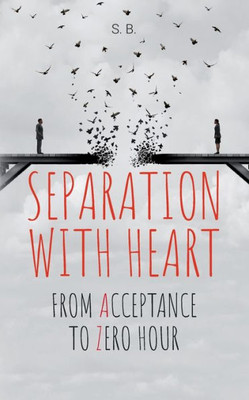 Separation With Heart: From Acceptance To Zero Hour