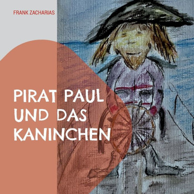 Pirat Paul Und Das Kaninchen (German Edition)