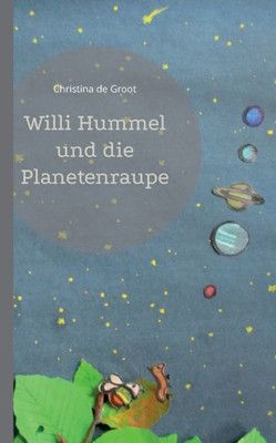 Willi Hummel Und Die Planetenraupe (German Edition)