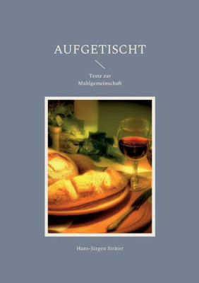 Aufgetischt: Texte Zur Mahlgemeinschaft (German Edition)