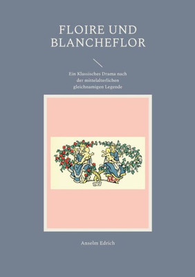 Floire Und Blancheflor: Ein Klassisches Drama Nach Der Mittelalterlichen Gleichnamigen Legende (German Edition)