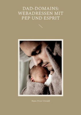 Dad-Domains: Webadressen Mit Pep Und Esprit (German Edition)