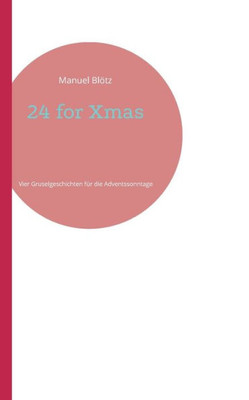 24 For Xmas: Vier Gruselgeschichten Für Die Adventssonntage (German Edition)