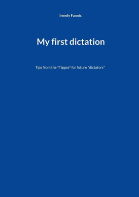 My First Dictation: Tips From The "Tippse" For Future "Dictators"