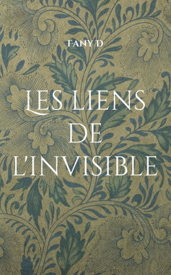 Les Liens De L'Invisible (French Edition)