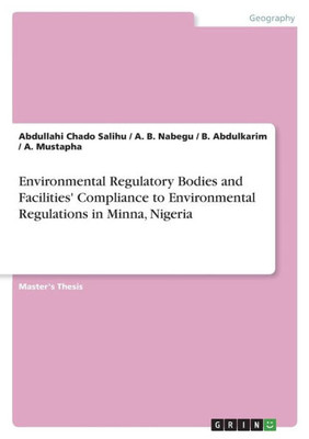 Environmental Regulatory Bodies And Facilities' Compliance To Environmental Regulations In Minna, Nigeria