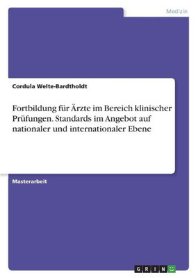 Fortbildung Für Ärzte Im Bereich Klinischer Prüfungen. Standards Im Angebot Auf Nationaler Und Internationaler Ebene (German Edition)