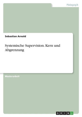 Systemische Supervision. Kern Und Abgrenzung (German Edition)