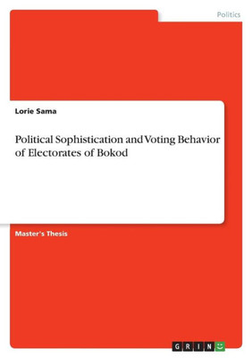 Political Sophistication And Voting Behavior Of Electorates Of Bokod