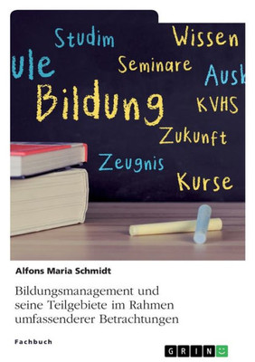 Bildungsmanagement Und Seine Teilgebiete Im Rahmen Umfassenderer Betrachtungen (German Edition)