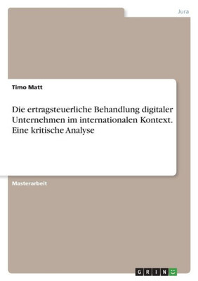 Die Ertragsteuerliche Behandlung Digitaler Unternehmen Im Internationalen Kontext. Eine Kritische Analyse (German Edition)