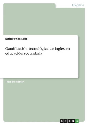 Gamificación Tecnológica De Inglés En Educación Secundaria (Spanish Edition)