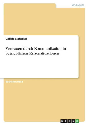 Vertrauen Durch Kommunikation In Betrieblichen Krisensituationen (German Edition)