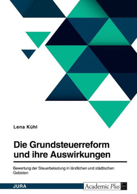 Die Grundsteuerreform Und Ihre Auswirkungen. Bewertung Der Steuerbelastung In Ländlichen Und Städtischen Gebieten (German Edition)