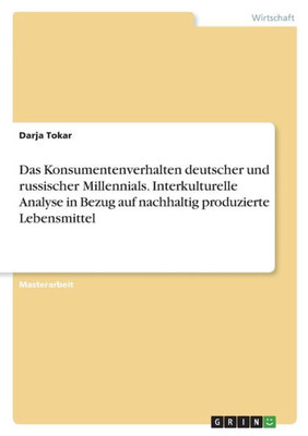 Das Konsumentenverhalten Deutscher Und Russischer Millennials. Interkulturelle Analyse In Bezug Auf Nachhaltig Produzierte Lebensmittel (German Edition)