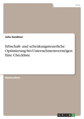 Erbschaft- Und Schenkungsteuerliche Optimierung Bei Unternehmensvermögen. Eine Checkliste (German Edition)