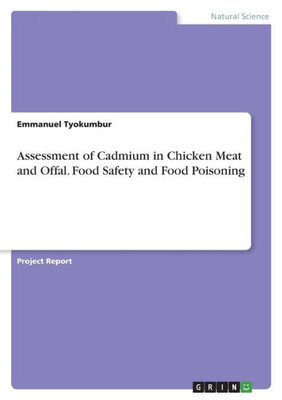Assessment Of Cadmium In Chicken Meat And Offal. Food Safety And Food Poisoning