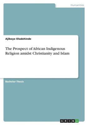 The Prospect Of African Indigenous Religion Amidst Christianity And Islam
