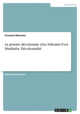 La Pensée Décoloniale Chez Valentin-Yves Mudimbe. Décolonialité (French Edition)