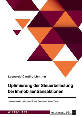 Optimierung Der Steuerbelastung Bei Immobilientransaktionen. Unterschiede Zwischen Share Deal Und Asset Deal (German Edition)