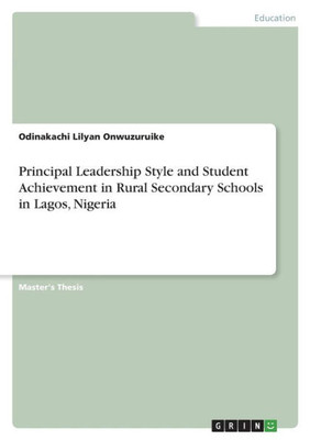 Principal Leadership Style And Student Achievement In Rural Secondary Schools In Lagos, Nigeria