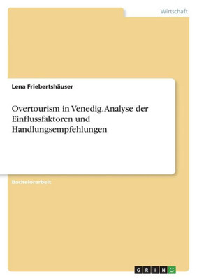 Overtourism In Venedig. Analyse Der Einflussfaktoren Und Handlungsempfehlungen (German Edition)