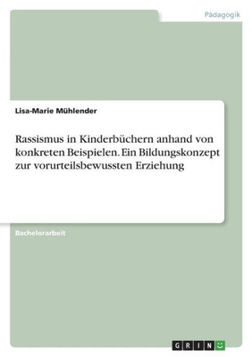 Rassismus In Kinderbüchern Anhand Von Konkreten Beispielen. Ein Bildungskonzept Zur Vorurteilsbewussten Erziehung (German Edition)