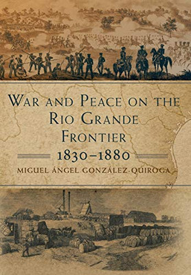 War and Peace on the Rio Grande Frontier, 1830�1880 (Volume 1) (New Directions in Tejano History)